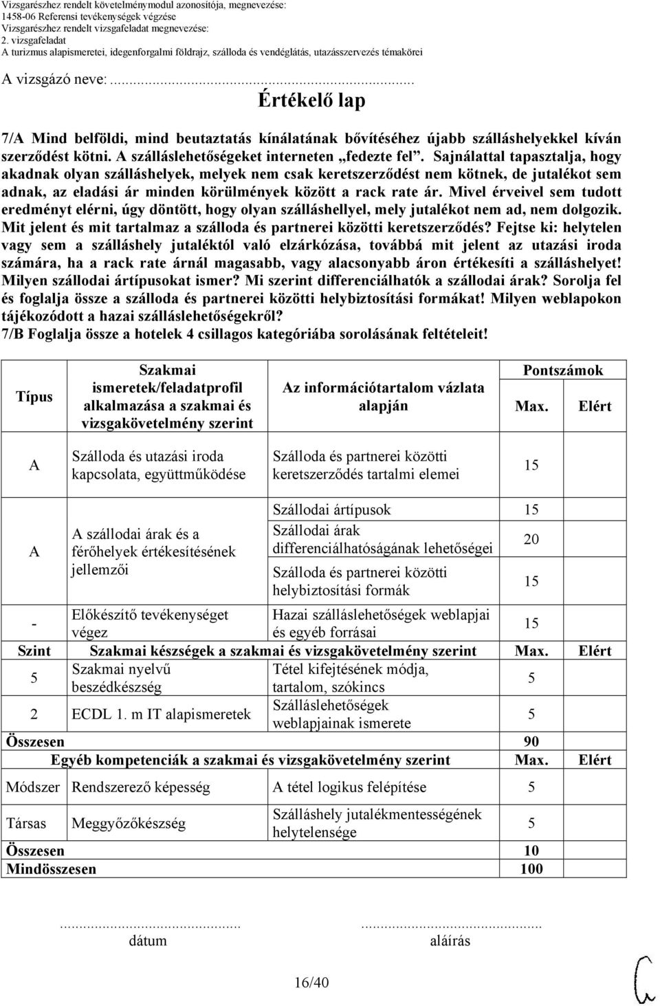 Sajnálattal tapasztalja, hogy akadnak olyan szálláshelyek, melyek nem csak keretszerződést nem kötnek, de jutalékot sem adnak, az eladási ár minden körülmények között a rack rate ár.