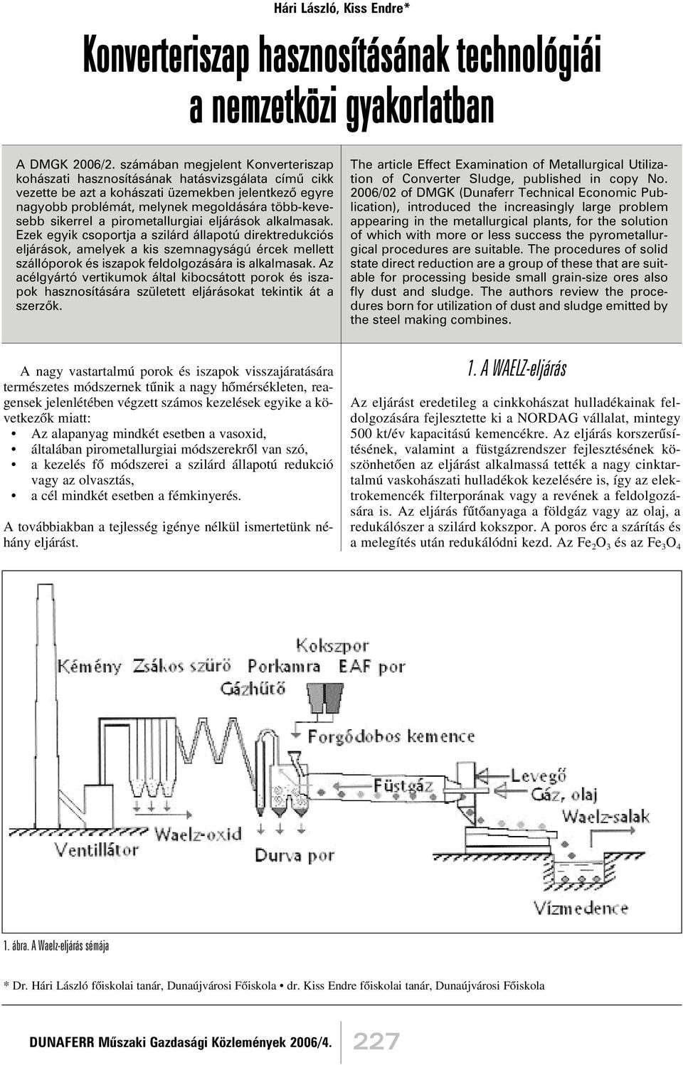 sikerrel a pirometallurgiai eljárások alkalmasak.