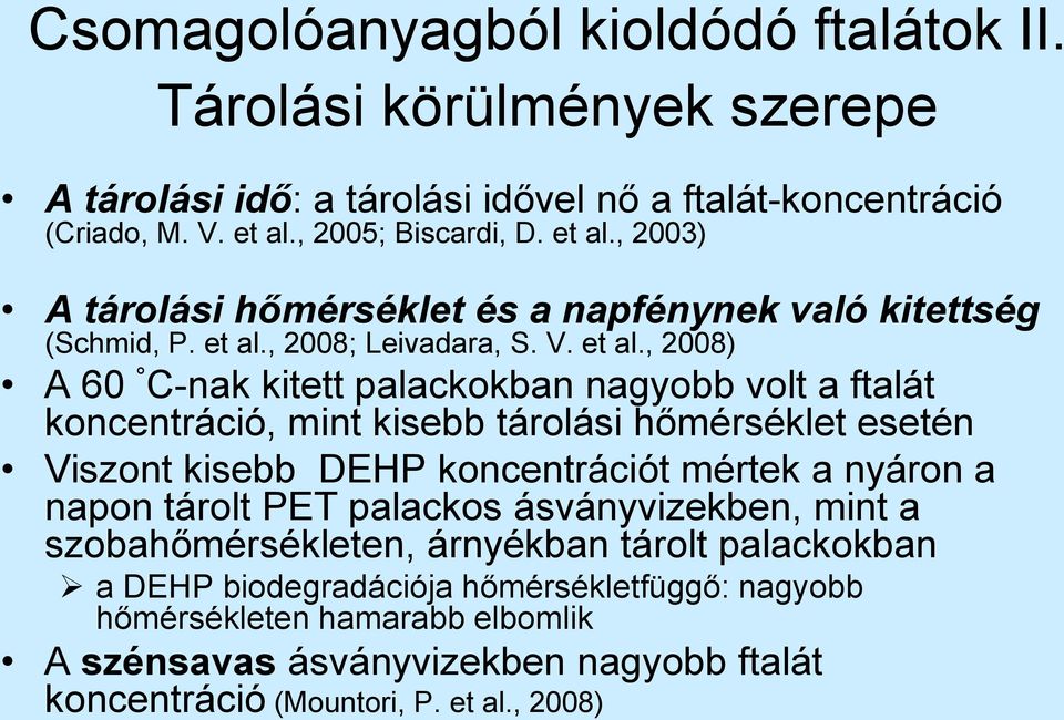 , 2003) A tárolási hőmérséklet és a napfénynek való kitettség (Schmid, P. et al.