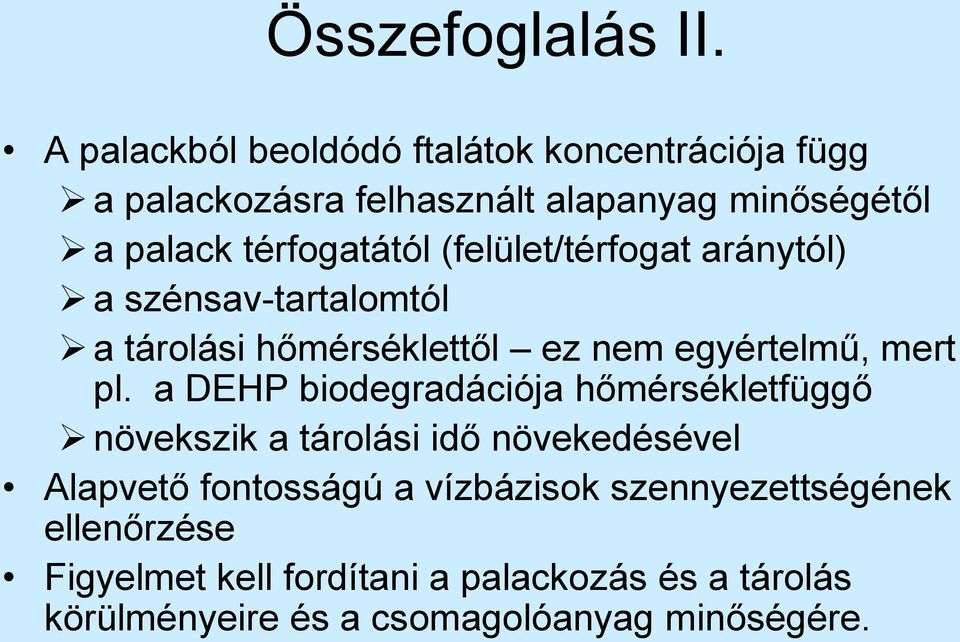 (felület/térfogat aránytól) a szénsav-tartalomtól a tárolási hőmérséklettől ez nem egyértelmű, mert pl.