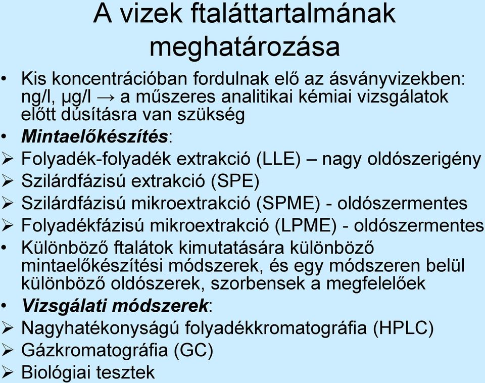 (SPME) - oldószermentes Folyadékfázisú mikroextrakció (LPME) - oldószermentes Különböző ftalátok kimutatására különböző mintaelőkészítési módszerek, és egy