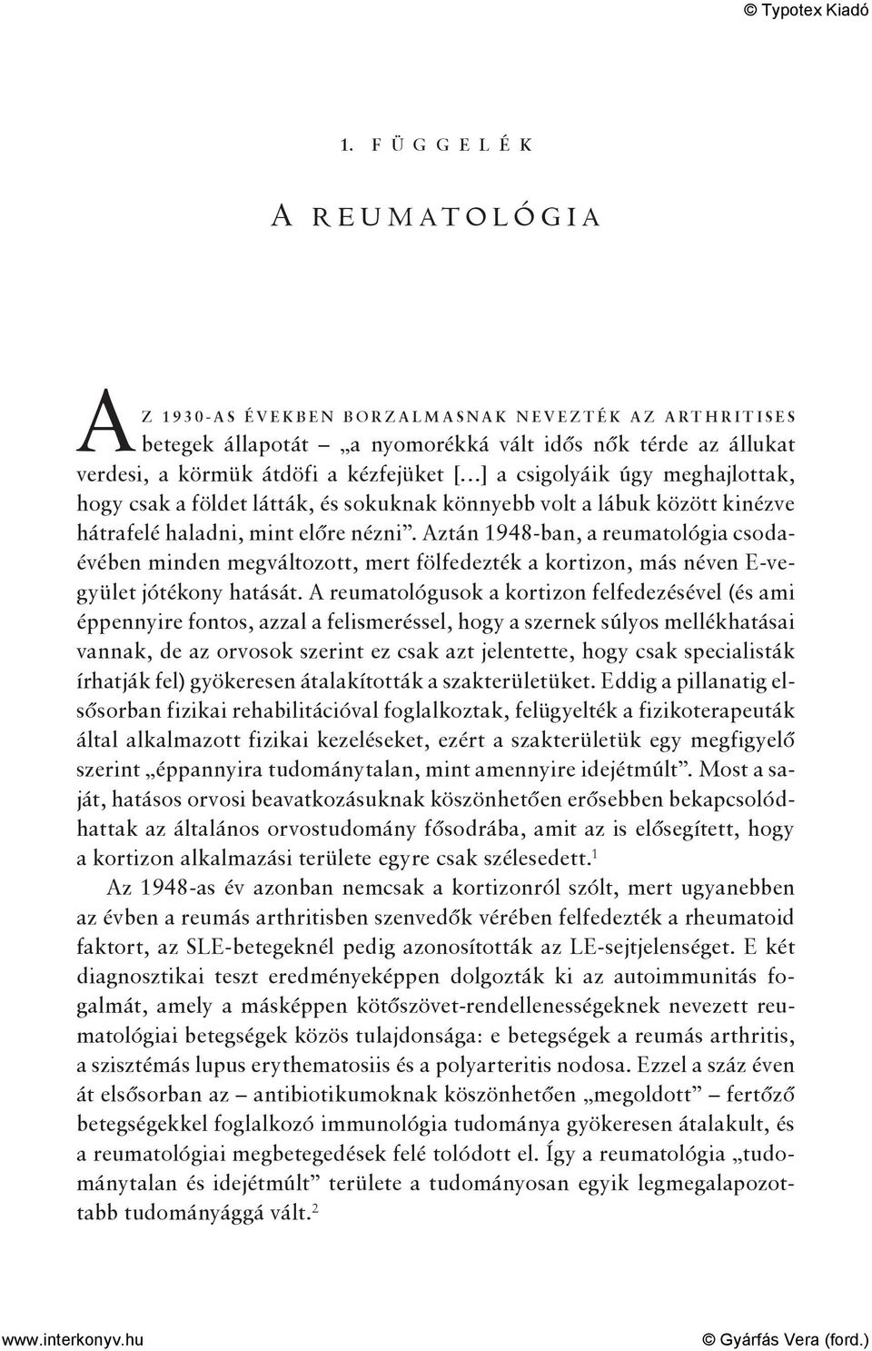 Aztán 1948-ban, a reumatológia csodaévében minden megváltozott, mert fölfedezték a kortizon, más néven E-vegyület jótékony hatását.