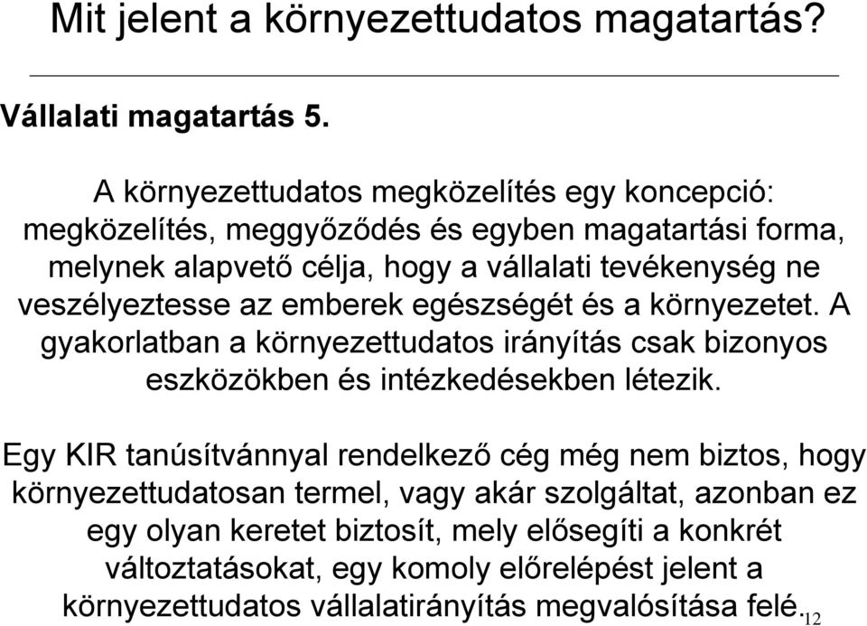 tevékenység ne veszélyeztesse az emberek egészségét és a környezetet.