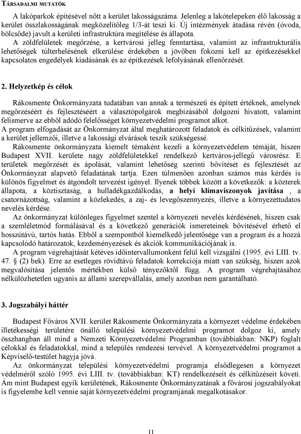 A zöldfelületek megőrzése, a kertvárosi jelleg fenntartása, valamint az infrastrukturális lehetőségek túlterhelésének elkerülése érdekében a jövőben fokozni kell az építkezésekkel kapcsolatos