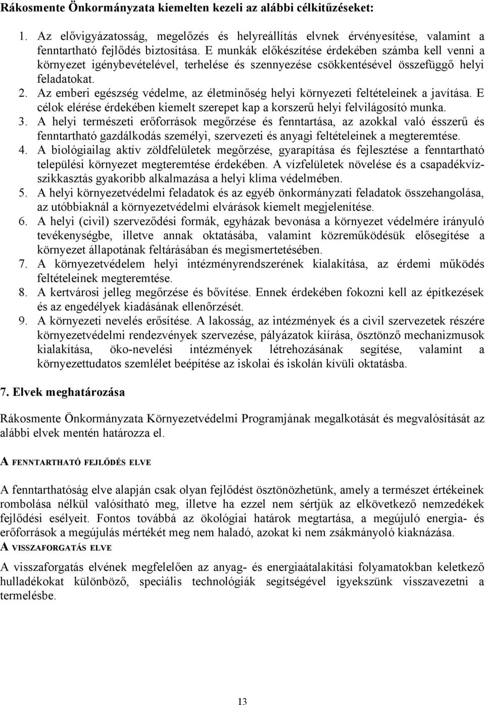 Az emberi egészség védelme, az életminőség helyi környezeti feltételeinek a javítása. E célok elérése érdekében kiemelt szerepet kap a korszerű helyi felvilágosító munka. 3.