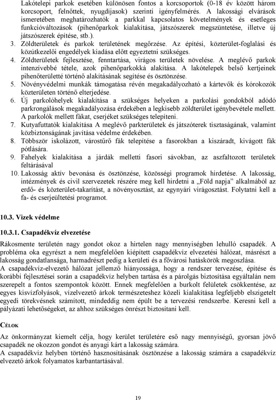 építése, stb.). 3. Zöldterületek és parkok területének megőrzése. Az építési, közterület-foglalási és közútkezelői engedélyek kiadása előtt egyeztetni szükséges. 4.