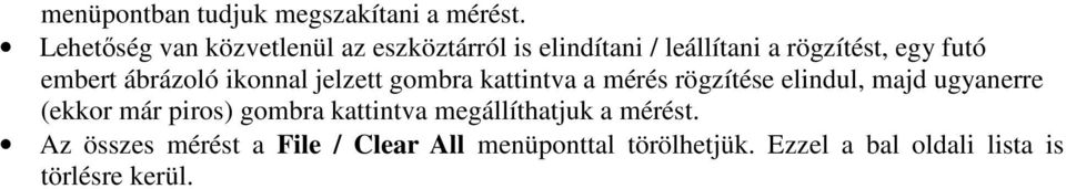 embert ábrázoló ikonnal jelzett gombra kattintva a mérés rögzítése elindul, majd ugyanerre