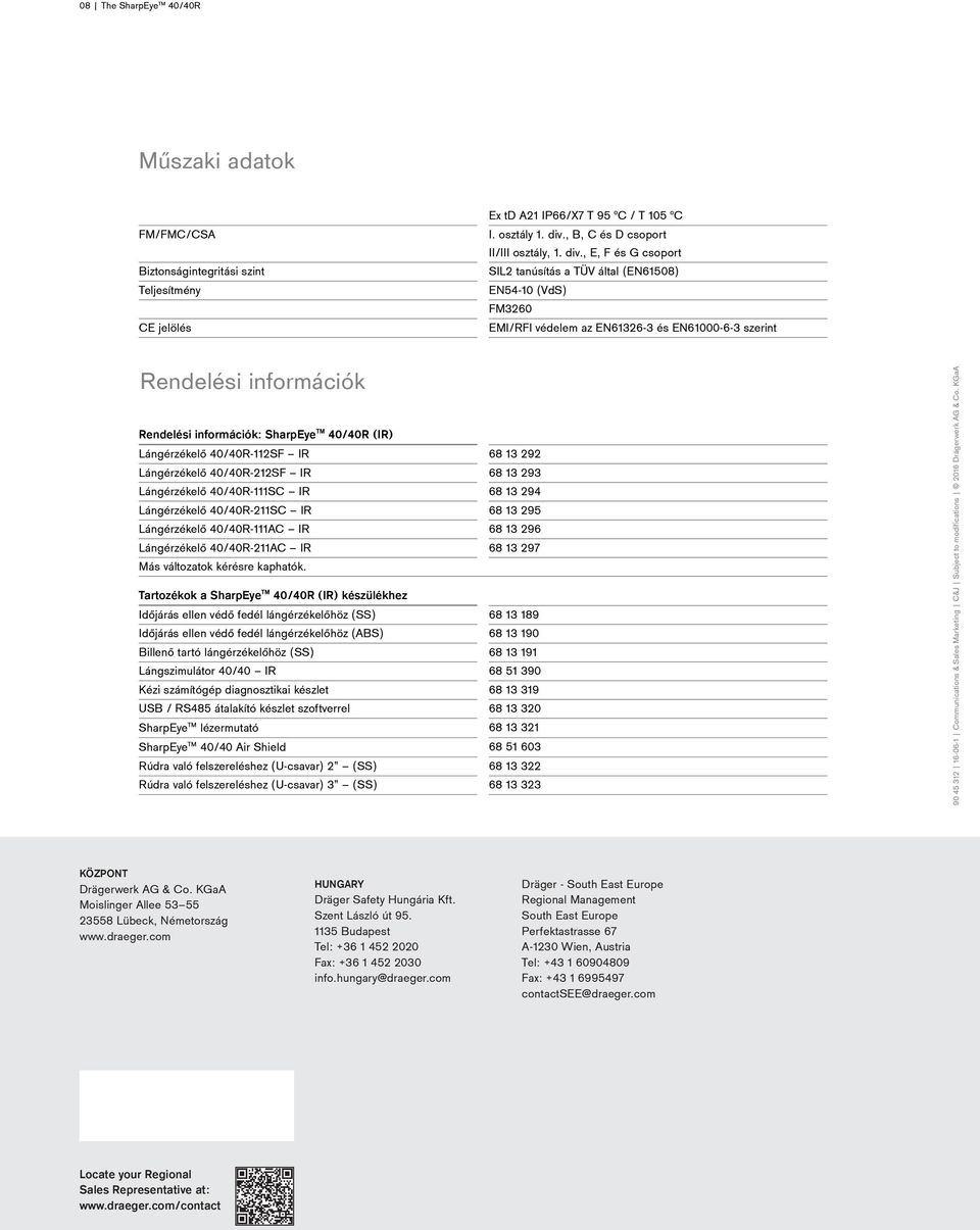 , E, F és G csoport SIL2 tanúsítás a TÜV által (EN61508) EN54-10 (VdS) FM3260 EMI/RFI védelem az EN61326-3 és EN61000-6-3 szerint Rendelési információk Rendelési információk: SharpEye 40/40R (IR)