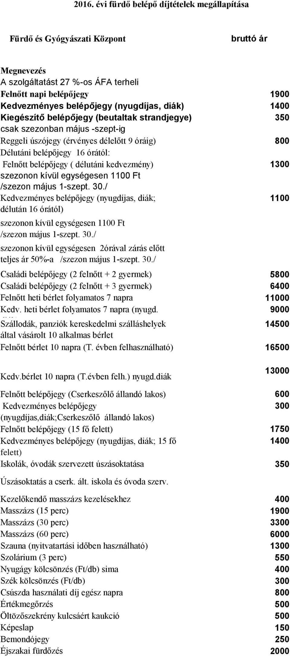 délutáni kedvezmény) 1300 szezonon kívül egységesen 1100 Ft /szezon május 1-szept. 30.