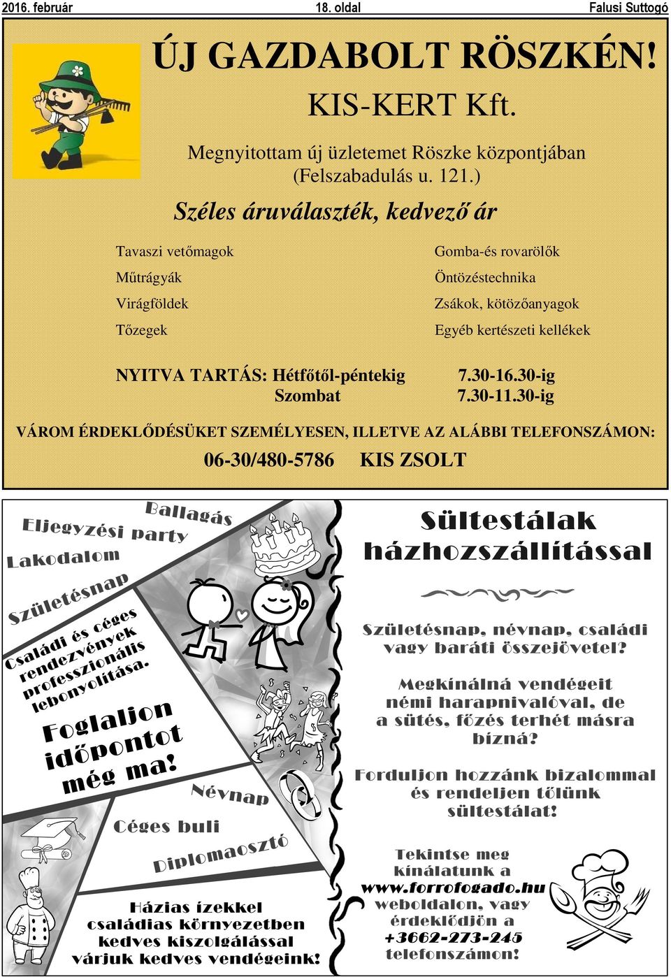 ) Széles áruválaszték, kedvező ár Tavaszi vetőmagok Műtrágyák Virágföldek Tőzegek NYITVA TARTÁS: Hétfőtől-péntekig