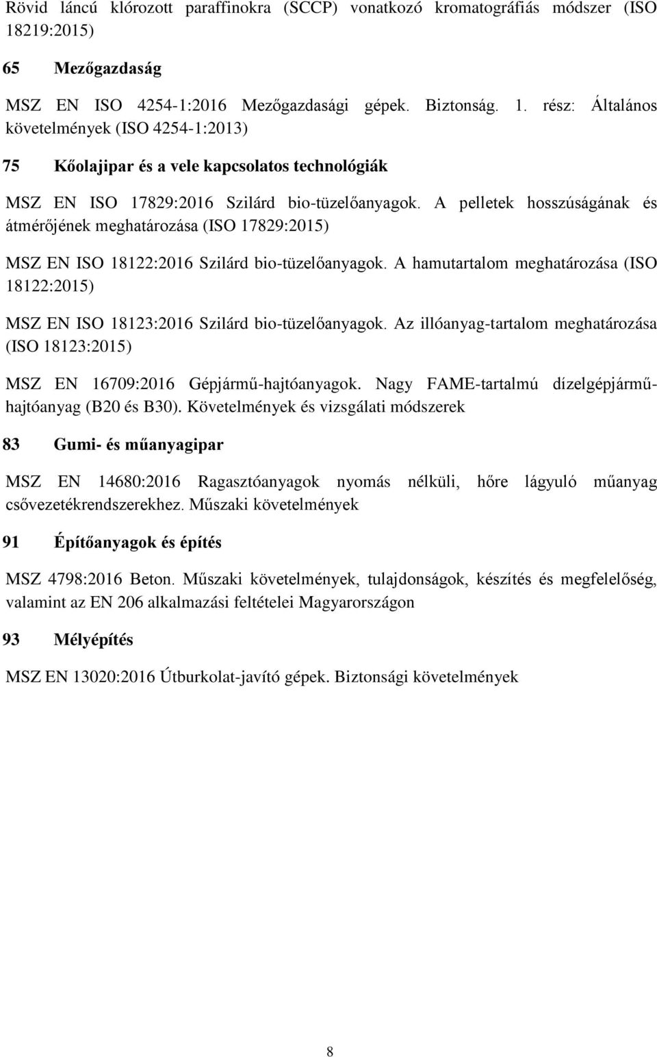 rész: Általános követelmények (ISO 4254-1:2013) 75 Kőolajipar és a vele kapcsolatos technológiák MSZ EN ISO 17829:2016 Szilárd bio-tüzelőanyagok.