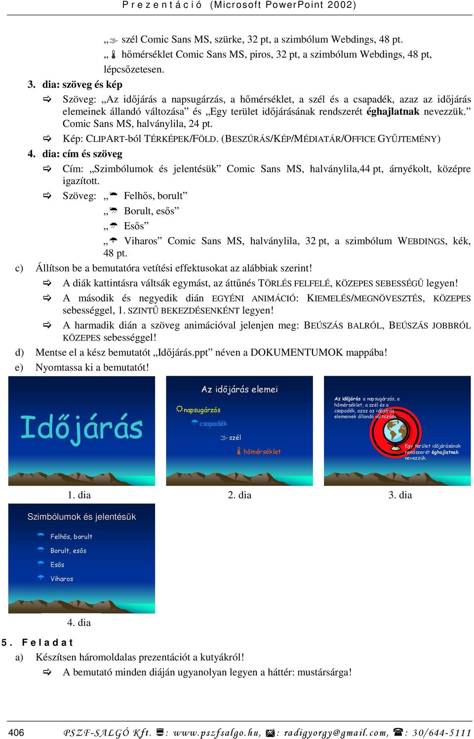 pt, a szimbólum Webdings, 48 pt, lépcsızetesen. 3.