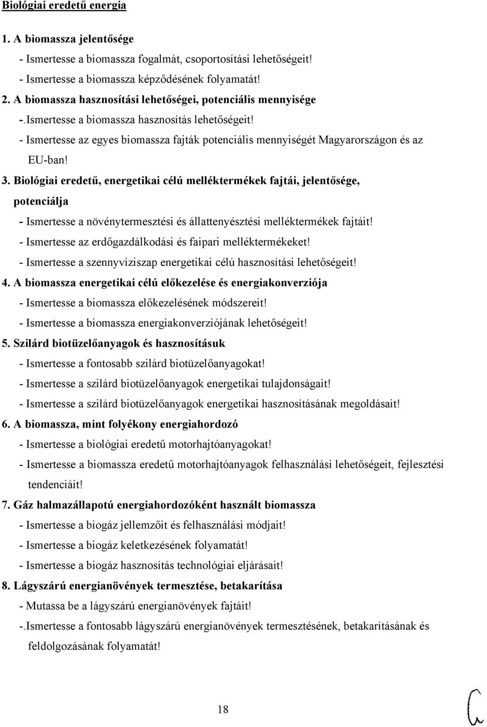 - Ismertesse az egyes biomassza fajták potenciális mennyiségét Magyarországon és az EU-ban! 3.