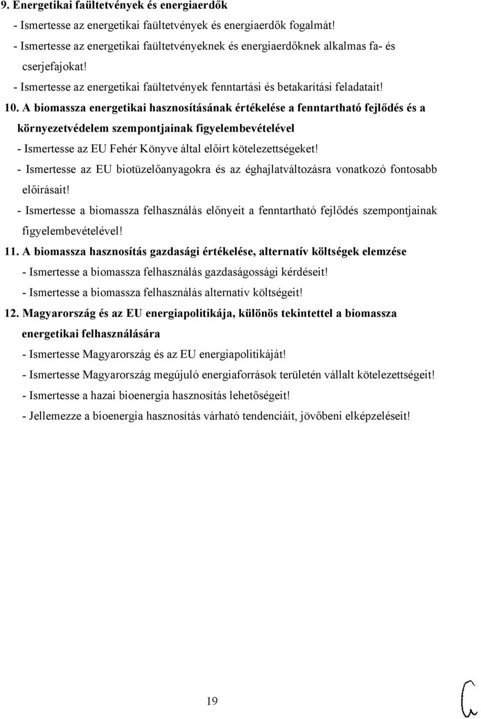 A biomassza energetikai hasznosításának értékelése a fenntartható fejlődés és a környezetvédelem szempontjainak figyelembevételével - Ismertesse az EU Fehér Könyve által előírt kötelezettségeket!