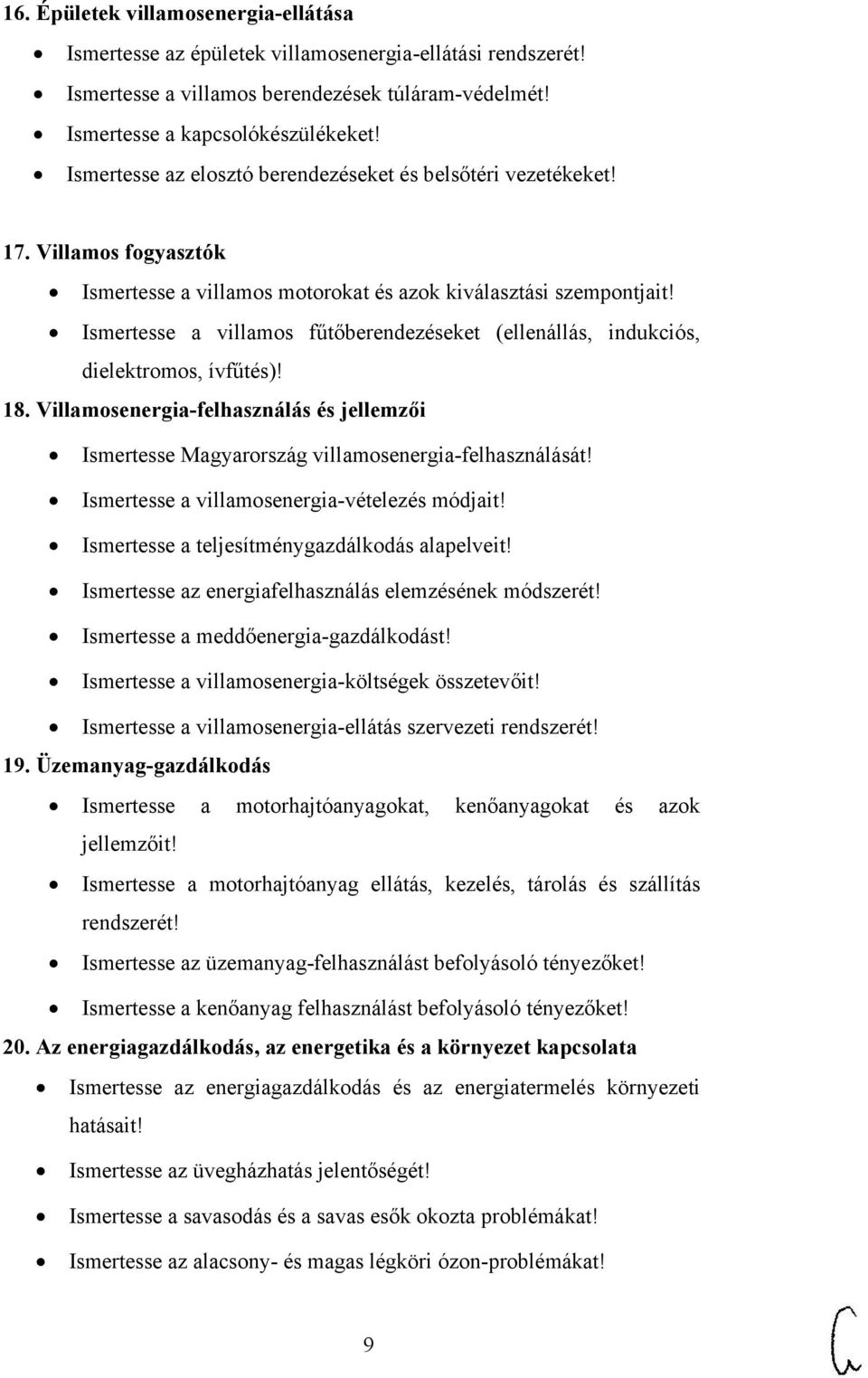 Ismertesse a villamos fűtőberendezéseket (ellenállás, indukciós, dielektromos, ívfűtés)! 18. Villamosenergia-felhasználás és jellemzői Ismertesse Magyarország villamosenergia-felhasználását!