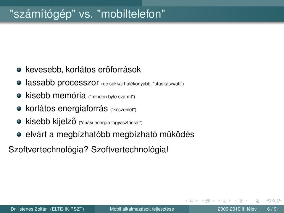 "utasítás/watt") kisebb memória ("minden byte számít") korlátos energiaforrás ("készenlét") kisebb