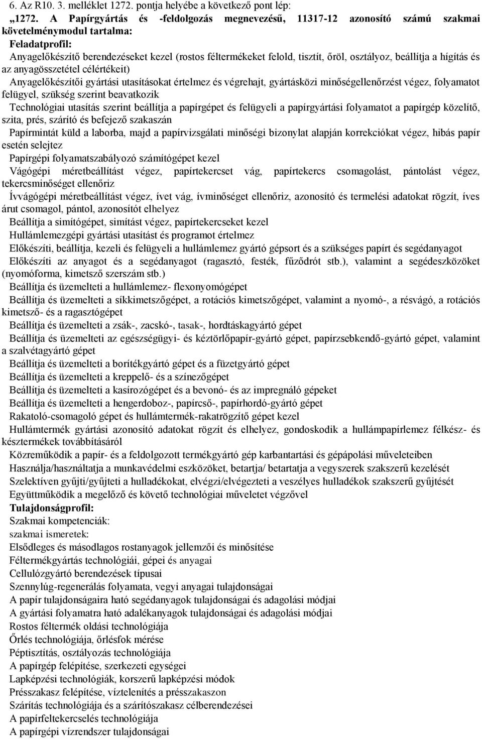 beállítja a hígítás és az anyagösszetétel célértékeit) Anyagelőkészítői gyártási utasításokat értelmez és végrehajt, gyártásközi minőségellenőrzést végez, folyamatot felügyel, szükség szerint