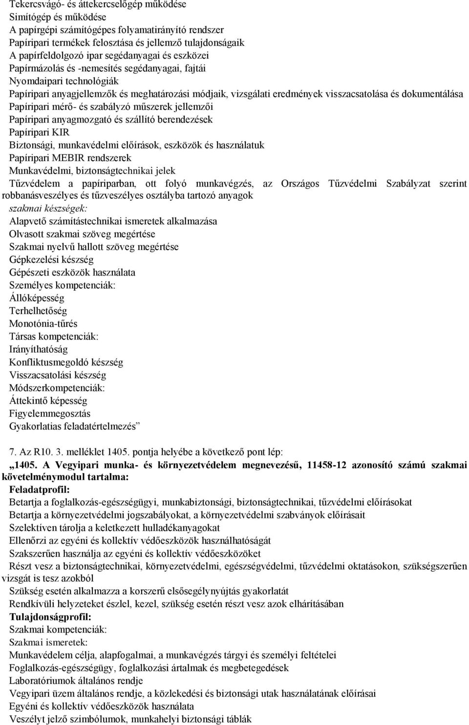 dokumentálása Papíripari mérő- és szabályzó műszerek jellemzői Papíripari anyagmozgató és szállító berendezések Papíripari KIR Biztonsági, munkavédelmi előírások, eszközök és használatuk Papíripari