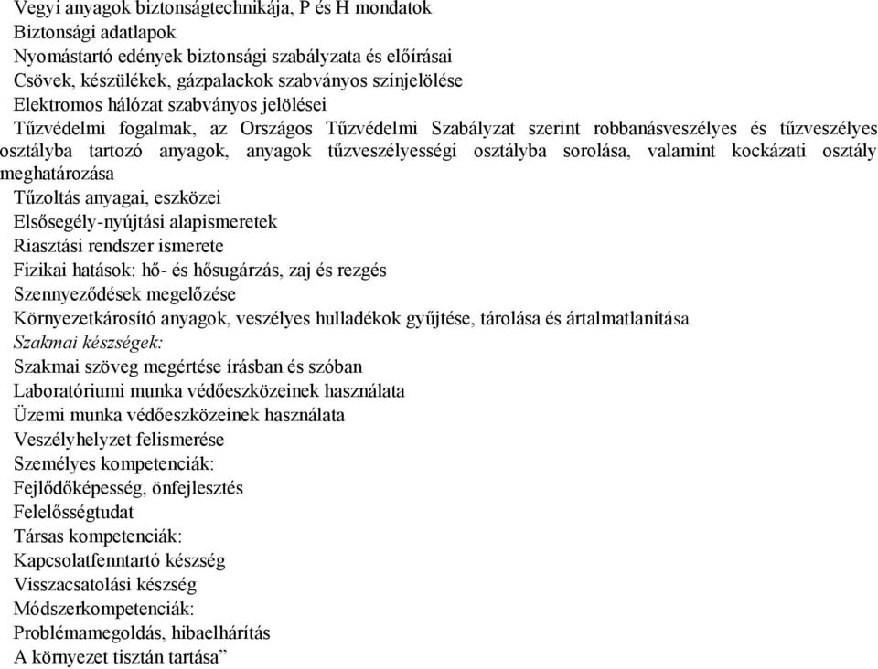 valamint kockázati osztály meghatározása Tűzoltás anyagai, eszközei Elsősegély-nyújtási alapismeretek Riasztási rendszer ismerete Fizikai hatások: hő- és hősugárzás, zaj és rezgés Szennyeződések