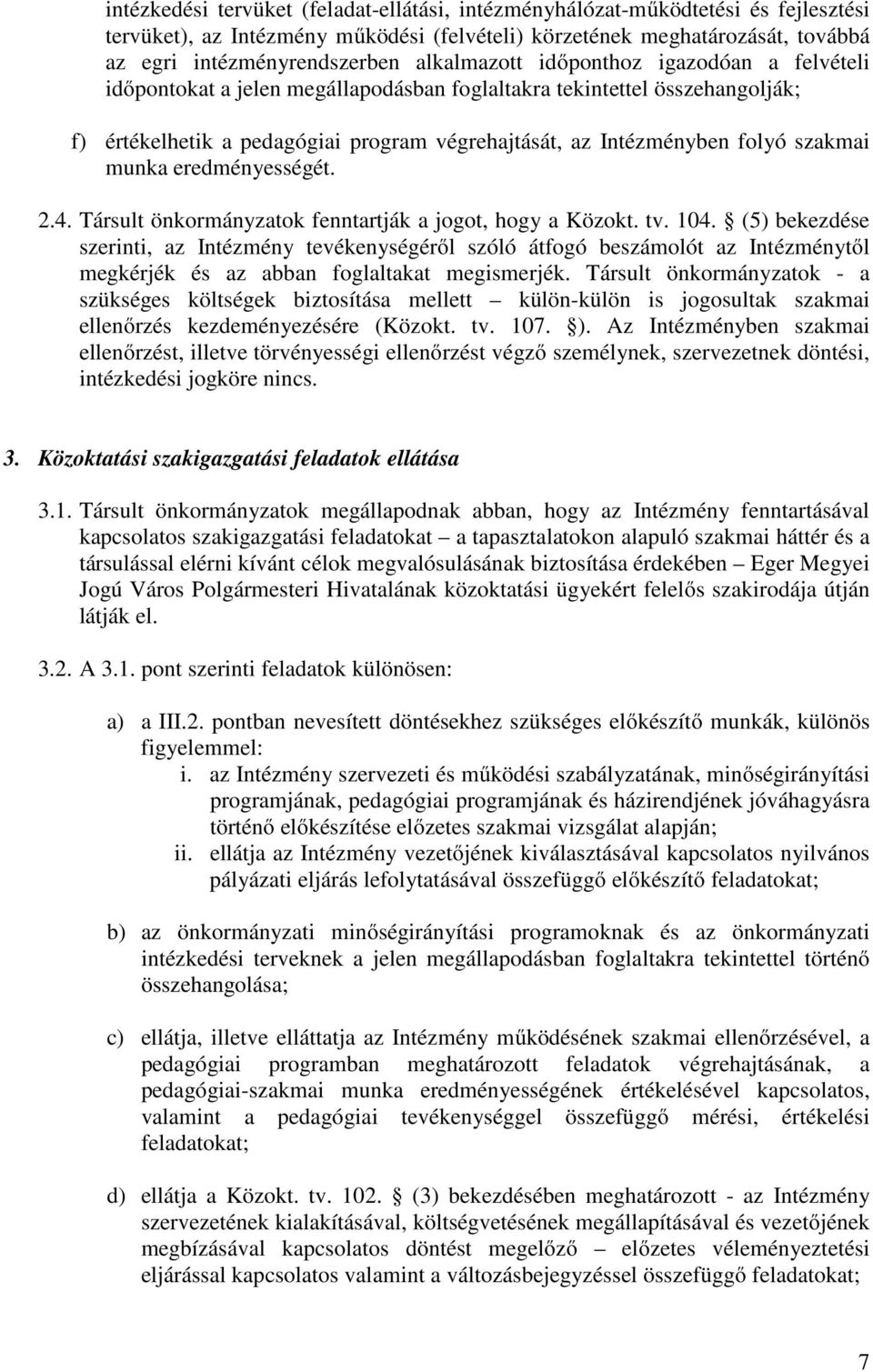 szakmai munka eredményességét. 2.4. Társult önkormányzatok fenntartják a jogot, hogy a Közokt. tv. 104.