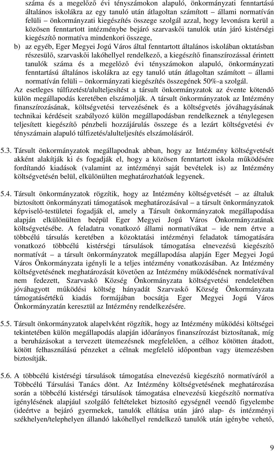 fenntartott általános iskolában oktatásban részesülő, szarvaskői lakóhellyel rendelkező, a kiegészítő finanszírozással érintett tanulók száma és a megelőző évi tényszámokon alapuló, önkormányzati