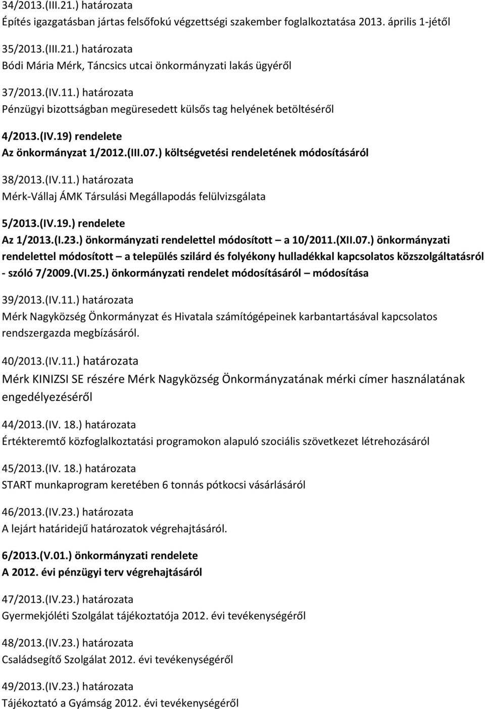 (IV.19.) rendelete Az 1/2013.(I.23.) önkormányzati rendelettel módosított a 10/2011.(XII.07.