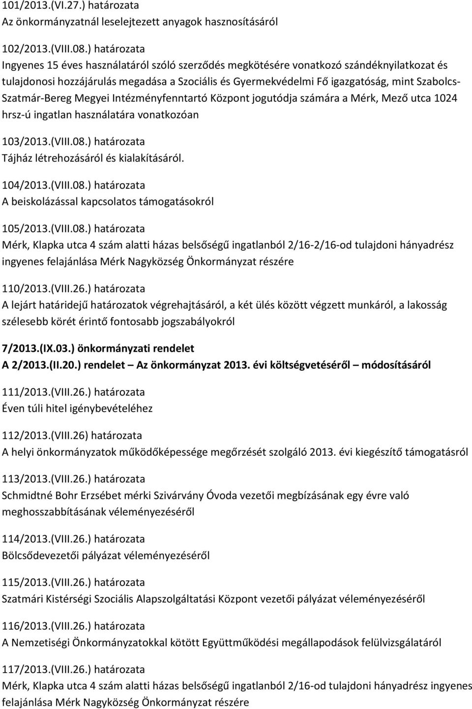 Szatmár-Bereg Megyei Intézményfenntartó Központ jogutódja számára a Mérk, Mező utca 1024 hrsz-ú ingatlan használatára vonatkozóan 103/2013.(VIII.08.