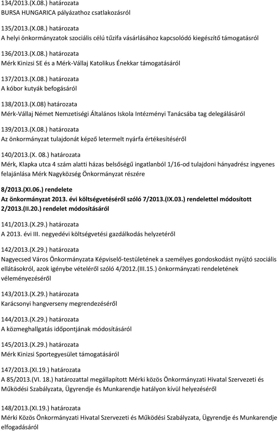 (X.08.) határozata Az önkormányzat tulajdonát képző letermelt nyárfa értékesítéséről 140/2013.(X. 08.