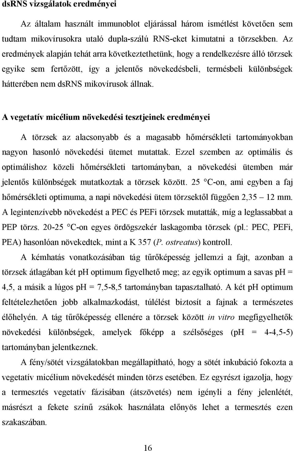 állnak. A vegetatív micélium növekedési tesztjeinek eredményei A törzsek az alacsonyabb és a magasabb hőmérsékleti tartományokban nagyon hasonló növekedési ütemet mutattak.