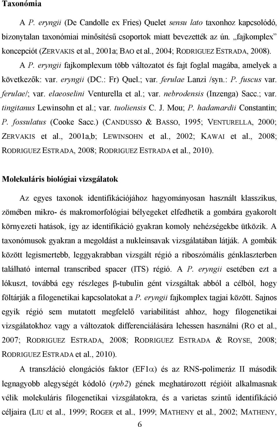 fuscus var. ferulae/; var. elaeoselini Venturella et al.; var. nebrodensis (Inzenga) Sacc.; var. tingitanus Lewinsohn et al.; var. tuoliensis C. J. Mou; P. hadamardii Constantin; P.