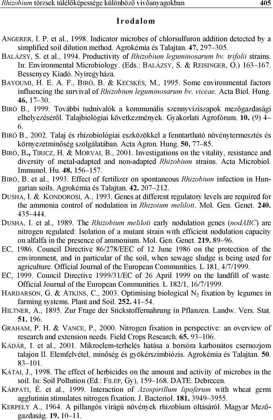 Bessenyey Kiadó. Nyíregyháza. BAYOUMI, H. E. A. F., BIRÓ, B. & KECSKÉS, M., 1995. Some environmental factors influencing the survival of Rhizobium leguminosarum bv. viceae. Acta Biol. Hung. 46. 17 30.