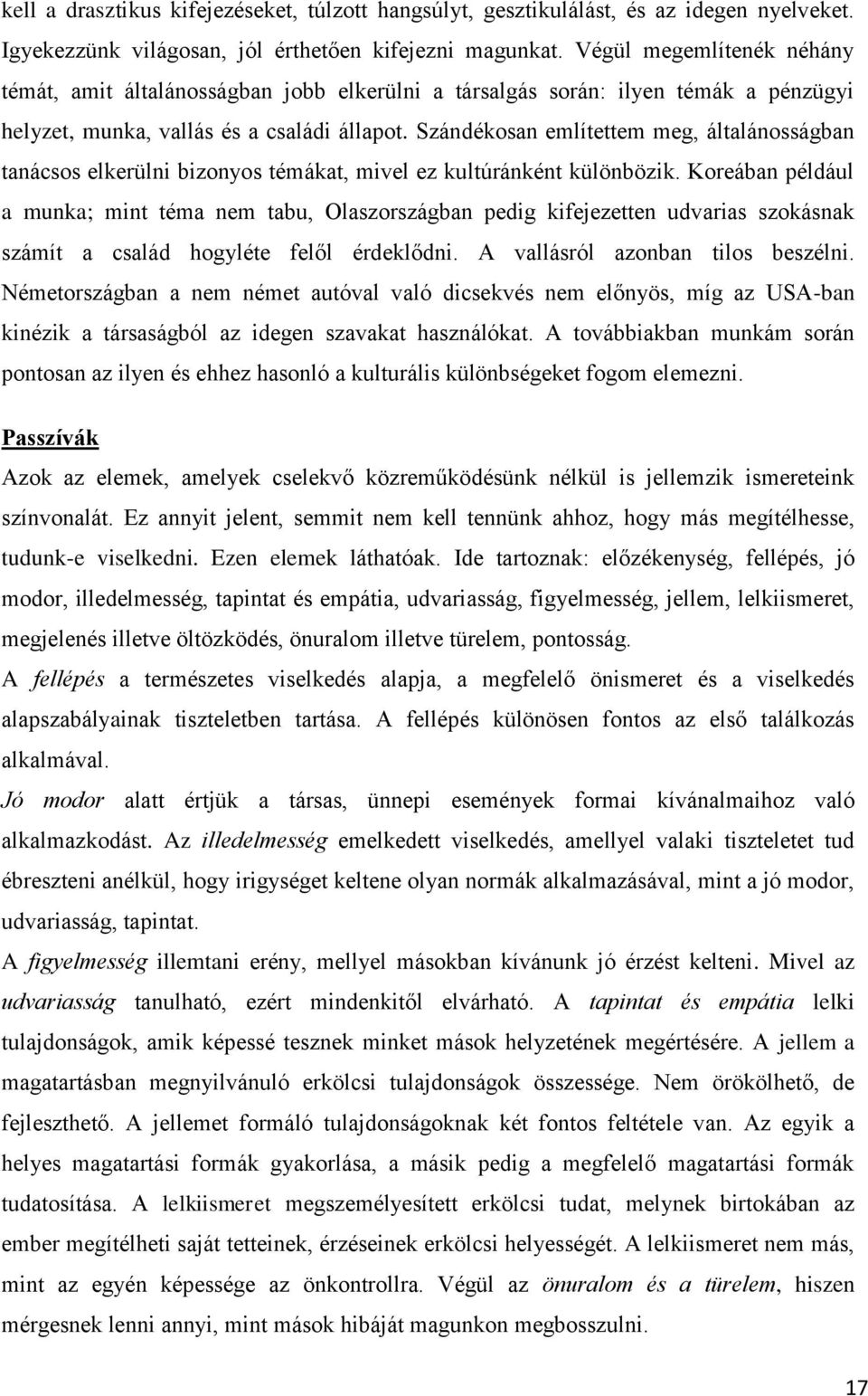 Szándékosan említettem meg, általánosságban tanácsos elkerülni bizonyos témákat, mivel ez kultúránként különbözik.