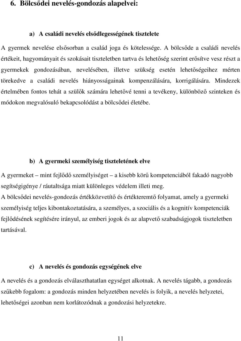 lehetőségeihez mérten törekedve a családi nevelés hiányosságainak kompenzálására, korrigálására.