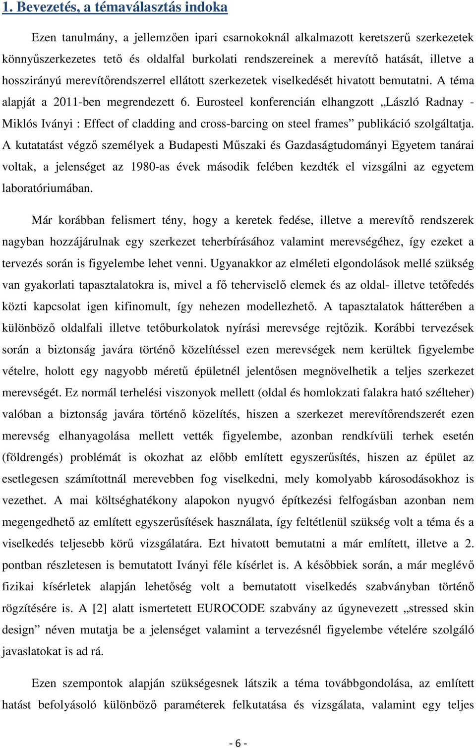 Eurosteel konferencián elhangzott László Radnay - Miklós Iványi : Effect of cladding and cross-barcing on steel frames publikáció szolgáltatja.