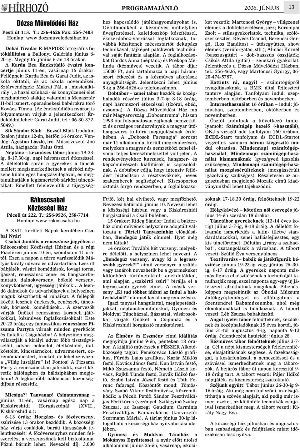 Ezen a napon a térre varázsolódik Mátyás király udvara és udvartartása.