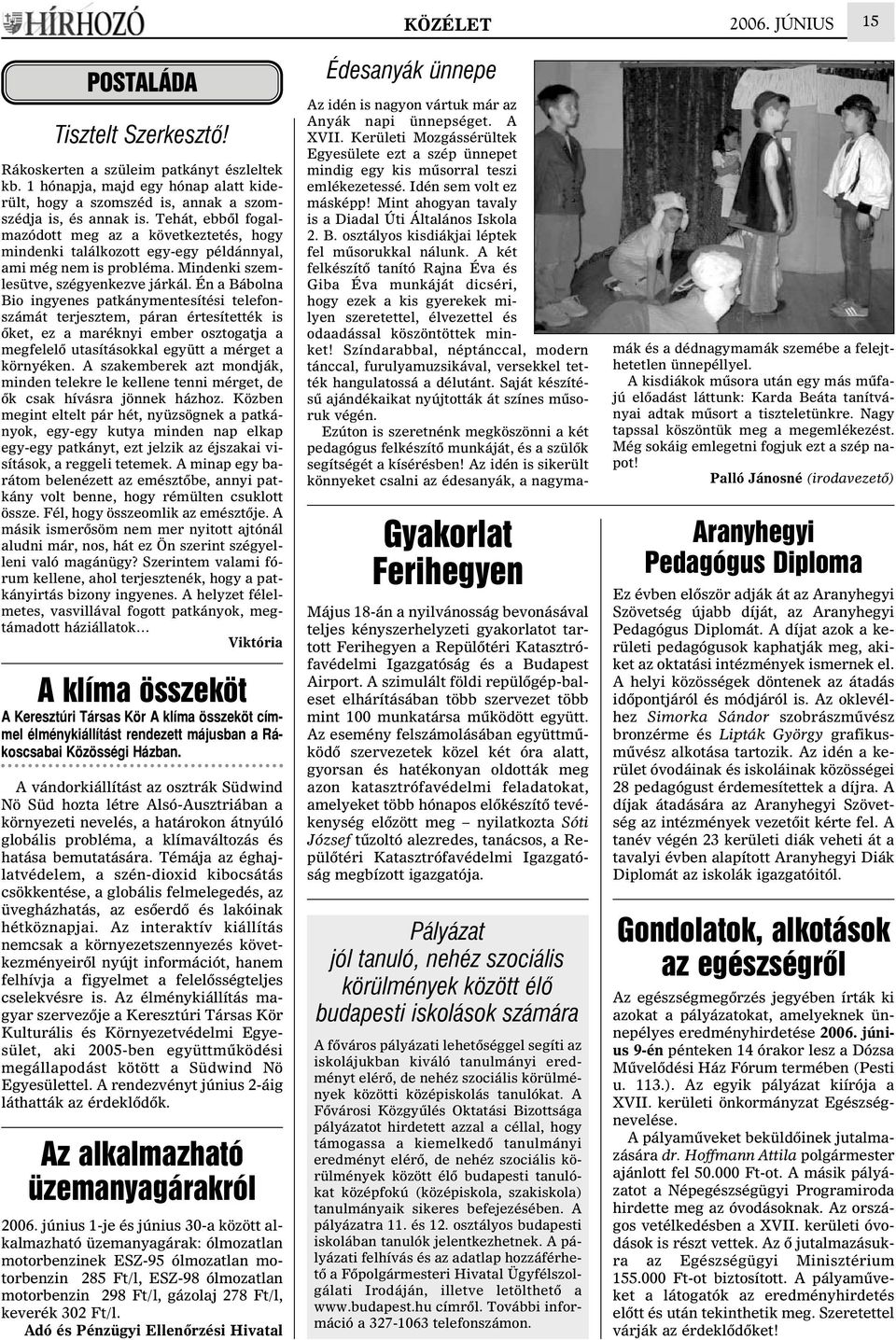 Én a Bábolna Bio ingyenes patkánymentesítési telefonszámát terjesztem, páran értesítették is õket, ez a maréknyi ember osztogatja a megfelelõ utasításokkal együtt a mérget a környéken.