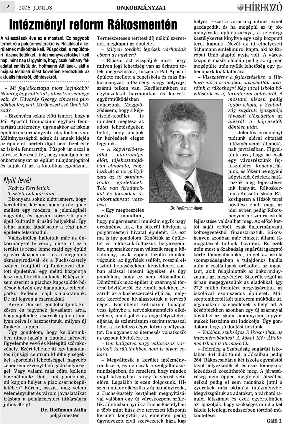 Hoffmann Attilának, akit a májusi testületi ülést követõen kérdeztünk az aktuális hírekrõl, döntésekrõl. Mi foglalkoztatja most leginkább? Nemrég úgy hallottuk, illusztris vendége volt, dr.