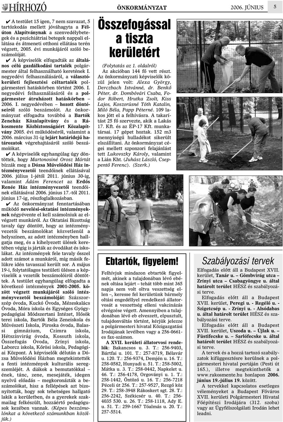 negyedévi felhasználásáról, a választókerületi fejlesztési céltartalék polgármesteri hatáskörben történt 2006. I. negyedévi felhasználásáról és a polgármester átruházott hatáskörben 2006. I. negyedévében hozott döntéseirõl szóló beszámolót.