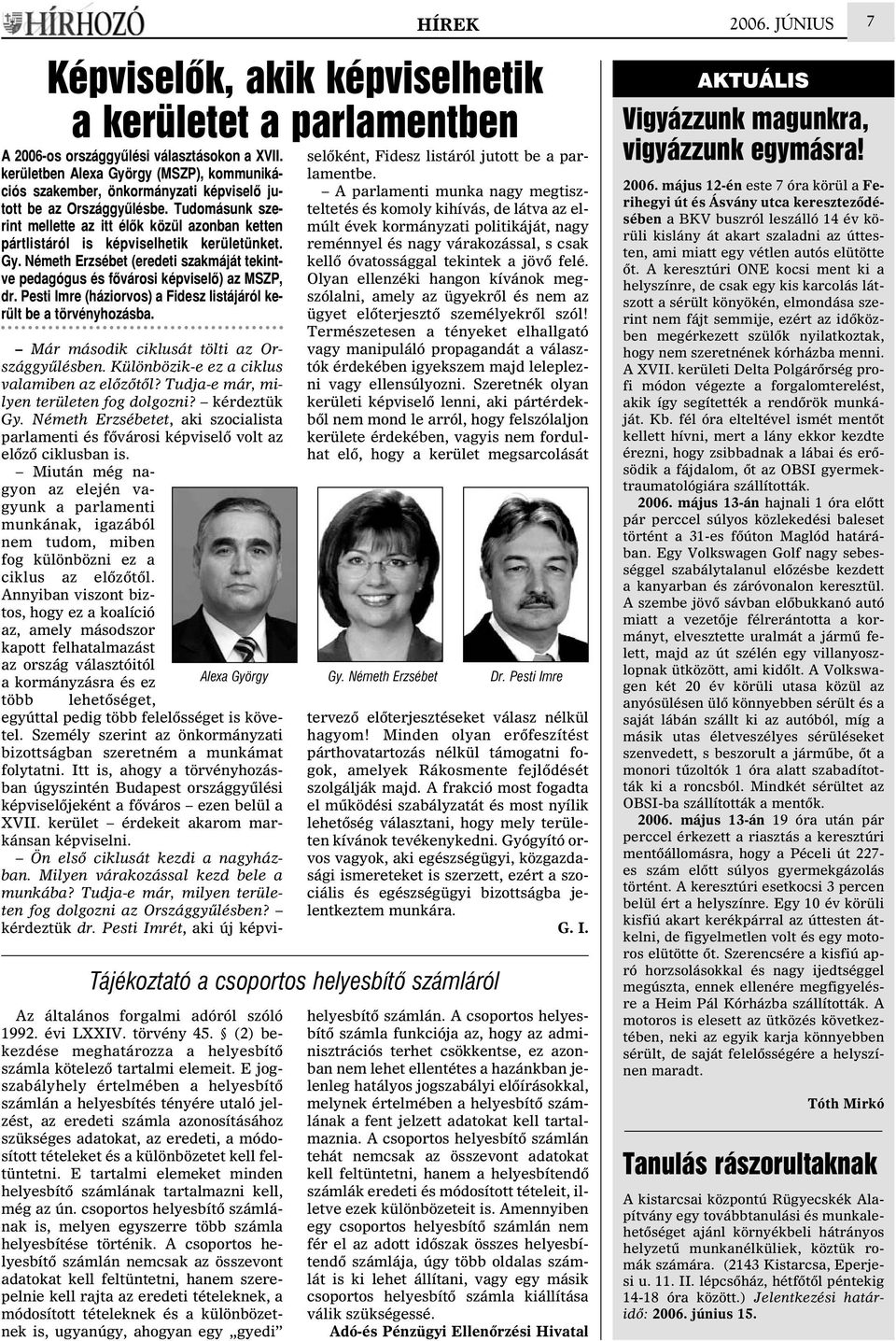 Tudomásunk szerint mellette az itt élõk közül azonban ketten pártlistáról is képviselhetik kerületünket. Gy. Németh Erzsébet (eredeti szakmáját tekintve pedagógus és fõvárosi képviselõ) az MSZP, dr.