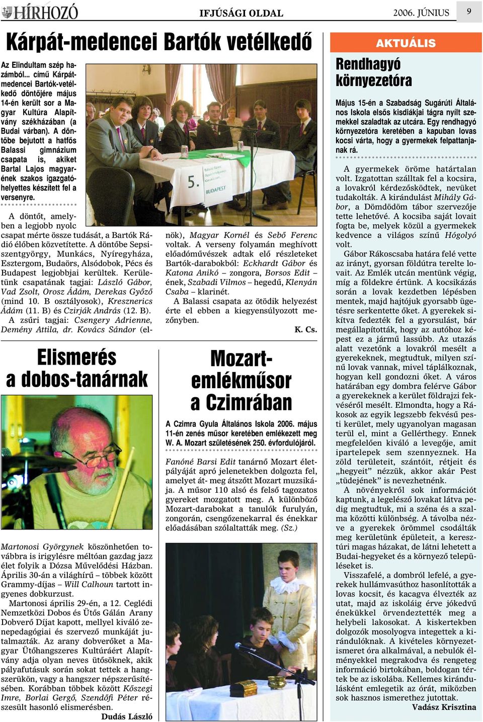 A döntõbe bejutott a hatfõs Balassi gimnázium csapata is, akiket Bartal Lajos magyarének szakos igazgatóhelyettes készített fel a versenyre.