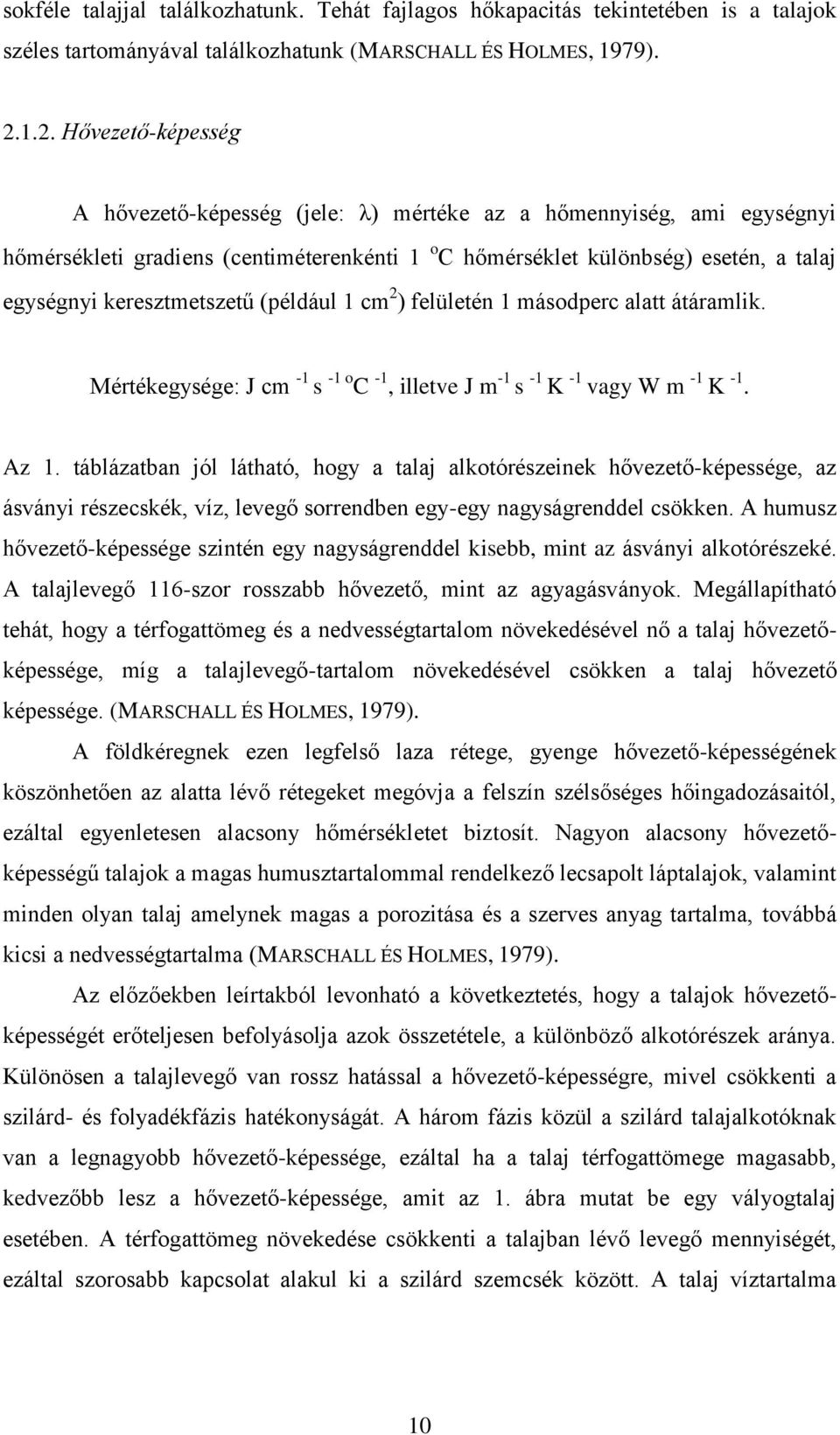 keresztmetszetű (például 1 cm 2 ) felületén 1 másodperc alatt átáramlik. Mértékegysége: J cm -1 s -1 o C -1, illetve J m -1 s -1 K -1 vagy W m -1 K -1. Az 1.