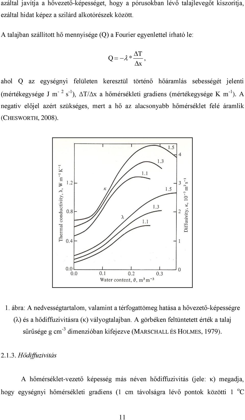 hőmérsékleti gradiens (mértékegysége K m -1 ). A negatív előjel azért szükséges, mert a hő az alacsonyabb hőmérséklet felé áramlik (CHESWORTH, 2008). 1.