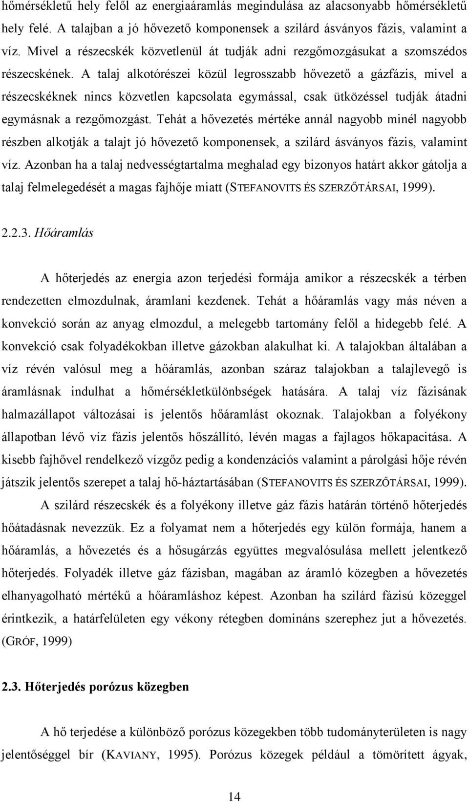 A talaj alkotórészei közül legrosszabb hővezető a gázfázis, mivel a részecskéknek nincs közvetlen kapcsolata egymással, csak ütközéssel tudják átadni egymásnak a rezgőmozgást.