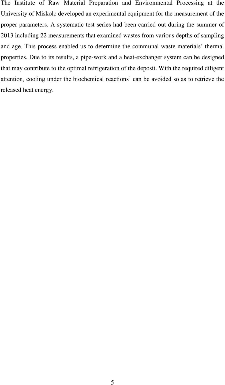 This process enabled us to determine the communal waste materials thermal properties.