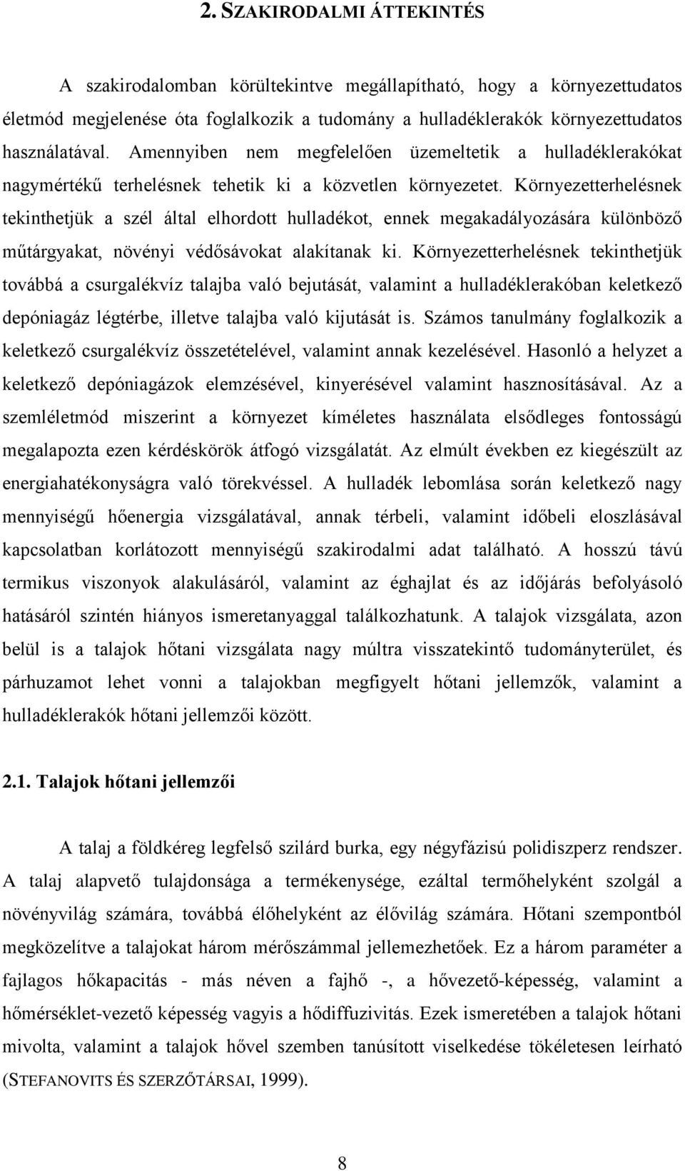 Környezetterhelésnek tekinthetjük a szél által elhordott hulladékot, ennek megakadályozására különböző műtárgyakat, növényi védősávokat alakítanak ki.