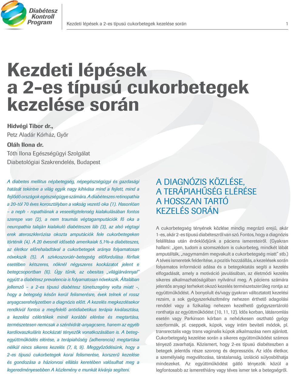 a fejlődő országok egészségügye számára. A diabéteszes retinopathia a 20-tól 70 éves korosztályban a vakság vezető oka (1).