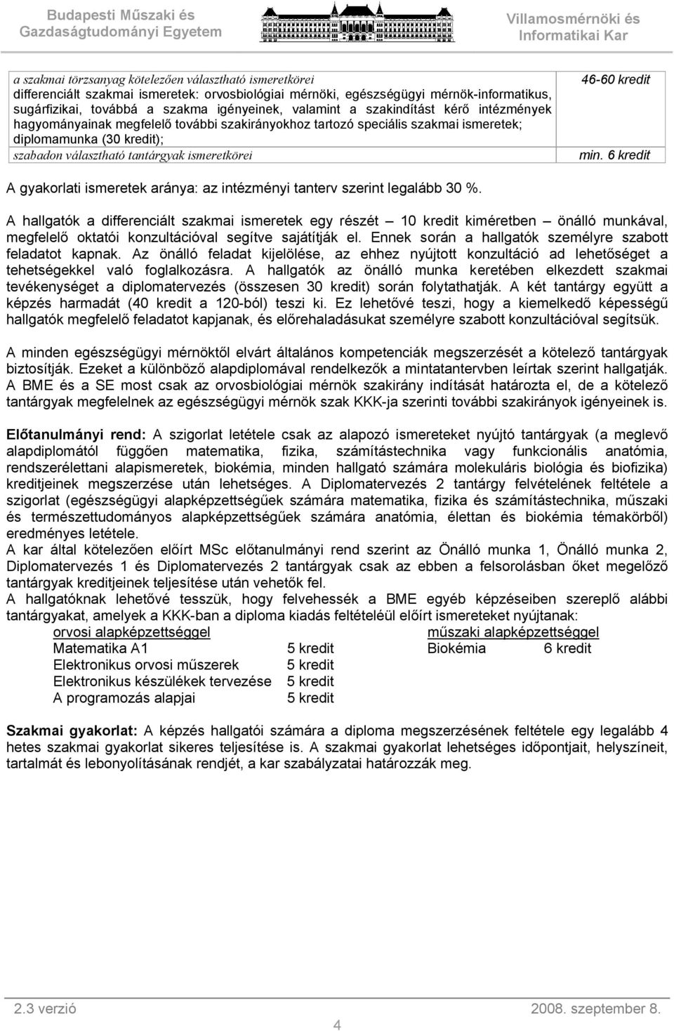 kredit min. 6 kredit A gyakorlati ismeretek aránya: az intézményi tanterv szerint legalább 30 %.