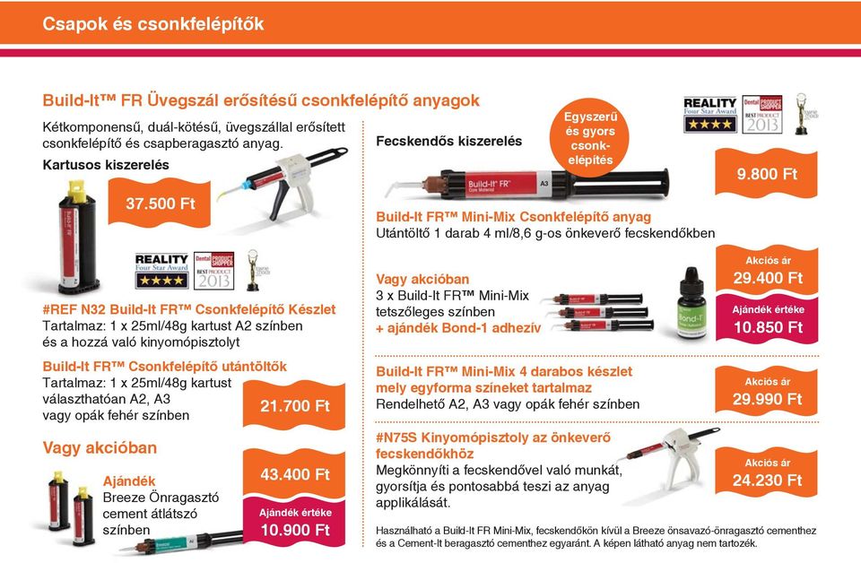 800 Ft #REF N32 Build-It FR Csonkfelépítő Készlet Tartalmaz: 1 x 25ml/48g kartust A2 színben és a hozzá való kinyomópisztolyt Build-It FR Csonkfelépítő utántöltők Tartalmaz: 1 x 25ml/48g kartust