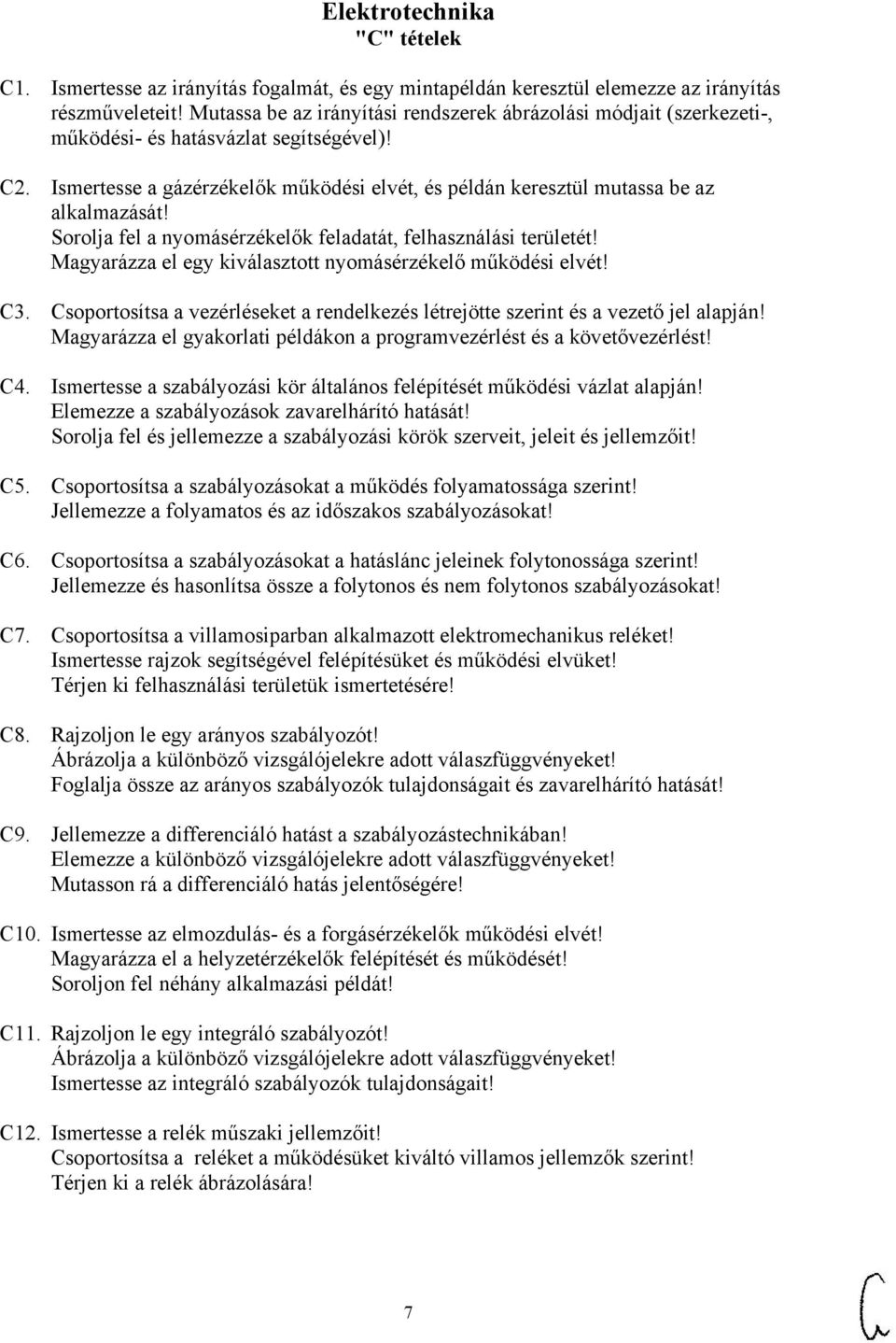 Ismertesse a gázérzékelők működési elvét, és példán keresztül mutassa be az alkalmazását! Sorolja fel a nyomásérzékelők feladatát, felhasználási területét!