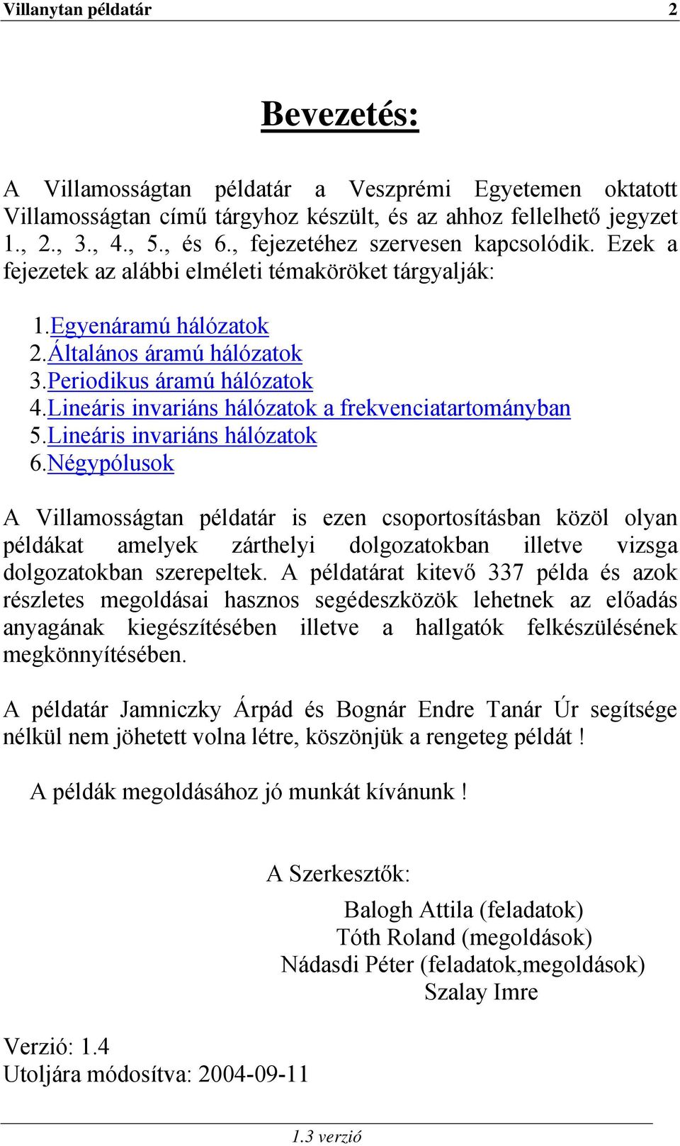 Négyólusok A Villamosságan éldaár is zn csoorosíásban közöl olyan éldáka amlyk zárhlyi dolgozaokban illv vizsga dolgozaokban szrlk.